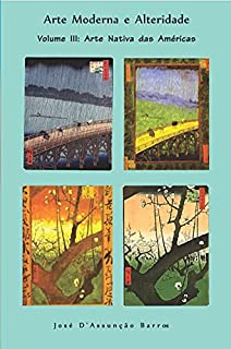 Livro Arte Moderna e Alteridade: Vol III - Arte Nativa das Américas