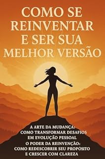 Livro A Arte da Mudança: Como Transformar Desafios em Evolução Pessoal: O Poder da Reinvenção: Como Redescobrir Seu Propósito e Crescer com Clareza