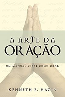 A Arte da Oração: Um Manual Sobre Como Orar