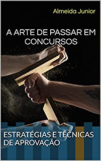 Livro A ARTE DE PASSAR EM CONCURSOS: ESTRATÉGIAS E TÉCNICAS DE APROVAÇÃO