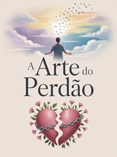 Livro A Arte do Perdão - Como libertar-se da mágoa, ressignificar a dor e reconquistar paz emocional