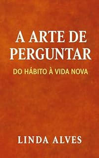 Livro A ARTE DE PERGUNTAR: DO HÁBITO À VIDA NOVA