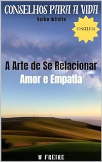 Livro A Arte de Se Relacionar - Amor e Empatia - Conselhos para a vida (Dicas Importantes Livro 32)