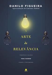 Livro A Arte da Relevância: Princípios e valores para o sucesso pessoal e profissional