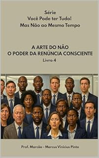 Livro A ARTE DO NÃO: O PODER DA RENÚNCIA CONSCIENTE (You Better Livro 32)