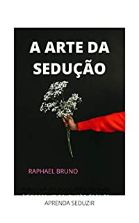 A ARTE DA SEDUÇÃO