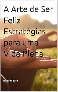 Livro A Arte de Ser Feliz Estratégias para uma Vida Plena