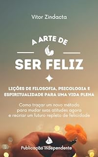 Livro A arte de ser feliz: lições de filosofia, psicologia e espiritualidade para uma vida plena