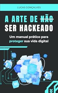 Livro A Arte de não ser Hackeado: Um manual prático para proteger sua vida digital