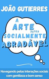 A Arte De Ser Socialmente Agradável