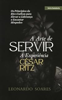 Livro A ARTE DE SERVIR : Os Princípios da Ritz-Carlton para Elevar a Liderança e Encantar Hóspedes (Série Hotelaria)