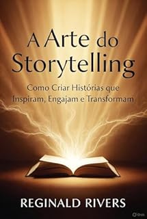 Livro A Arte do Storytelling: Como Criar Histórias que Inspiram, Engajam e Transformam