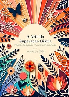 Livro A Arte da Superação Diária: Inspirações para Transformar sua Vida: Janeiro de 2024