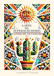 Livro A Arte da Superação Diária - O Livro: Inspirações para Transformar Sua Vida - Fevereiro 2024
