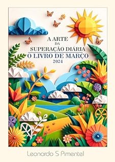 Livro A Arte da Superação Diário - O Livro: Inspirações para Transformar a Sua Vida - Março de 2024