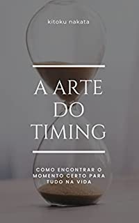 Livro A arte do timing: como encontrar o momento certo para tudo na vida