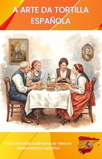 Livro A ARTE DA TORTILLA ESPAÑOLA: Cinco Receitas Autênticas do Tesouro Gastronômico Espanhol