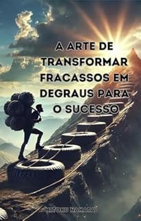 Livro A Arte de Transformar Fracassos em Degraus para o Sucesso