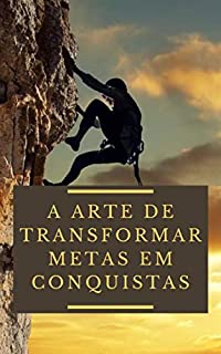 Livro A Arte de Transformar Metas em Conquistas