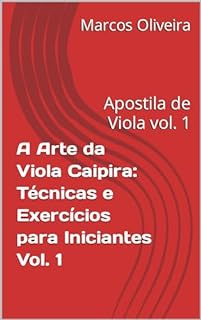 Livro A Arte da Viola Caipira: Técnicas e Exercícios para Iniciantes Vol. 1: Apostila de Viola vol. 1