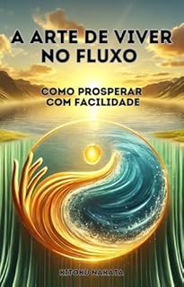 Livro A Arte de Viver no Fluxo: Como Prosperar com Facilidade