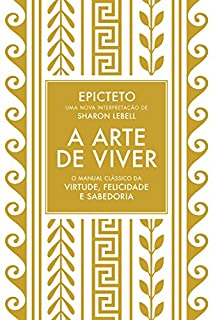 Livro A arte de viver: O manual clássico da virtude, felicidade e sabedoria