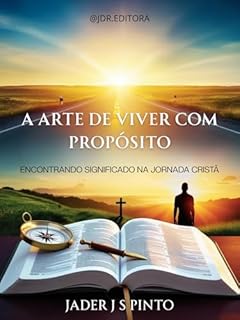 Livro A Arte de Viver com Propósito: Encontrando Significado na Jornada Cristã