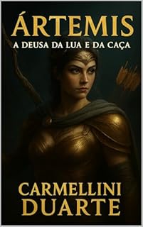 Livro Ártemis – A Deusa da Lua e da Caça (Mitologias do Mundo: As Histórias que Moldaram a Humanidade)