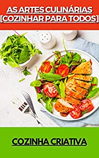 Livro AS ARTES CULINÁRIAS [Cozinhar para todos]: COZINHA CRIATIVA