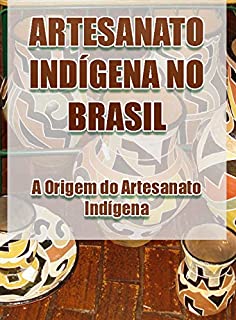 Livro Artesanato Indígena no Brasil – A Origem do Artesanato Indígena