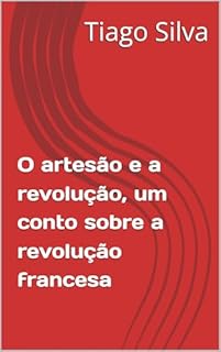 Livro O artesão e a revolução, um conto sobre a revolução francesa (Contos Sobre a Revolução Francesa)