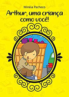 ARTHUR, UMA CRIANÇA COMO VOCÊ!