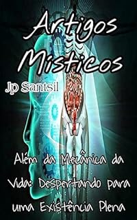 Livro Artigos Místicos: Além da Mecânica da Vida: Despertando para uma Existência Plena
