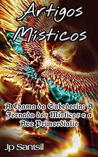 Livro Artigos Místicos: A Chama da Sabedoria: A Jornada dos Místicos e a Ave Primordialis (Artigos Místicos de Saint Germain: A Sagrada Alquimia do EU SOU)