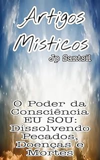 Livro Artigos Místicos: O Poder da Consciência EU SOU: Dissolvendo Pecados, Doenças e Mortes (Artigos Místicos de Saint Germain: A Sagrada Alquimia do EU SOU)
