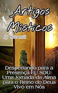 Livro Artigos Místicos: Despertando para a Presença EU SOU: Uma Jornada da Alma para o Reino do Deus Vivo em Nós