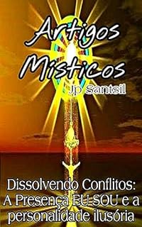 Livro Artigos Místicos: Dissolvendo Conflitos: A Presença EU SOU e a personalidade ilusória