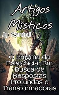 Livro Artigos Místicos: O Enigma da Existência: Em Busca de Respostas Profundas e Transformadoras