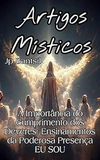 Livro Artigos Místicos: A Importância do Cumprimento dos Deveres: Ensinamentos da Poderosa Presença EU SOU