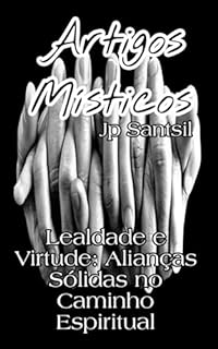 Livro Artigos Místicos: Lealdade e Virtude: Alianças Sólidas no Caminho Espiritual