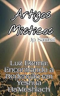 Livro Artigos Místicos: Luz Eterna: Encontrando a Redenção em Yeshua Ha'Meshiach
