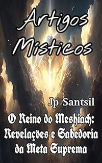 Livro Artigos Místicos: O Reino do Meshiach: Revelações e Sabedoria da Meta Suprema