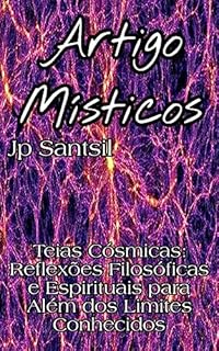 Livro Artigos Místicos: Teias Cósmicas: Reflexões Filosóficas e Espirituais para Além dos Limites Conhecidos (Artigos Místicos de Saint Germain: A Sagrada Alquimia do EU SOU)