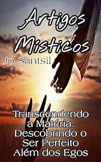 Livro Artigos Místicos: Transcendendo a Matéria: Descobrindo o Ser Perfeito Além dos Egos