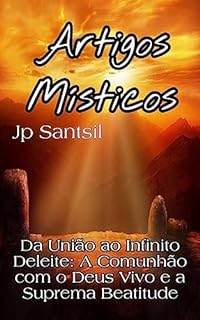 Livro Artigos Místicos: Da União ao Infinito Deleite: A Comunhão com o Deus Vivo e a Suprema Beatitude