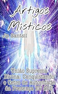 Livro Artigos Místicos: União Suprema Divina: Conquistando o Cetro de Autoridade da Presença EU SOU