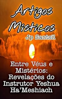 Livro Artigos Místicos: Entre Véus e Mistérios: Revelações do Instrutor Yeshua Ha'Meshiach