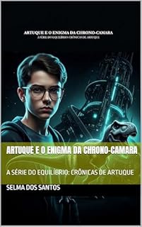 Livro ARTUQUE E O ENIGMA DA CHRONO-CAMARA: A SÉRIE DO EQUILÍBRIO: CRÔNICAS DE ARTUQUE (The Equilibrium Series: The Chronicles of Artuque)