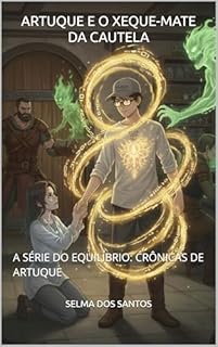 Livro ARTUQUE E O XEQUE-MATE DA CAUTELA: A SÉRIE DO EQUILÍBRIO: CRÔNICAS DE ARTUQUE