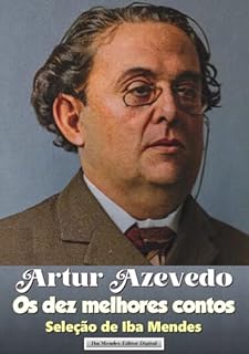 Livro Artur Azevedo - Os dez melhores contos: (Seleção de Iba Mendes)